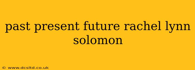 past present future rachel lynn solomon