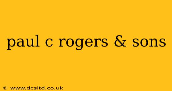 paul c rogers & sons