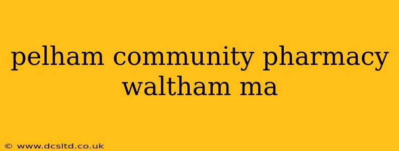pelham community pharmacy waltham ma