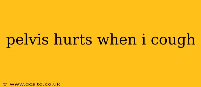 pelvis hurts when i cough