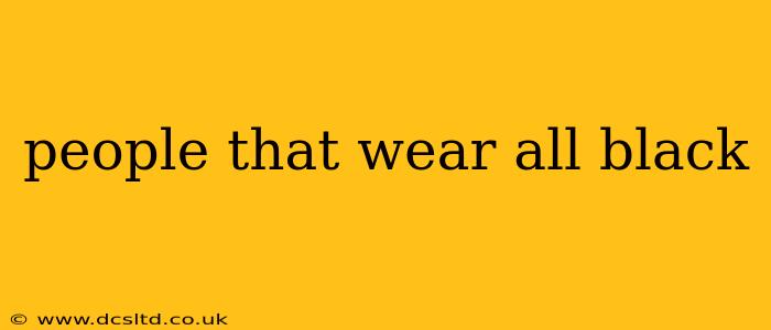 people that wear all black