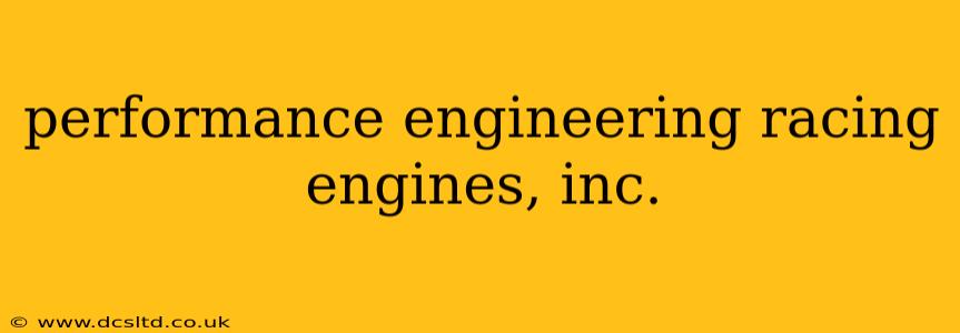 performance engineering racing engines, inc.