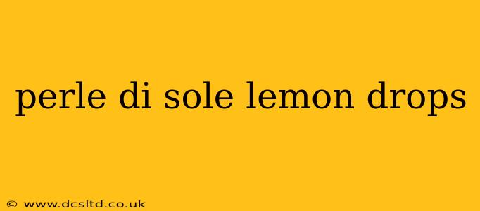 perle di sole lemon drops
