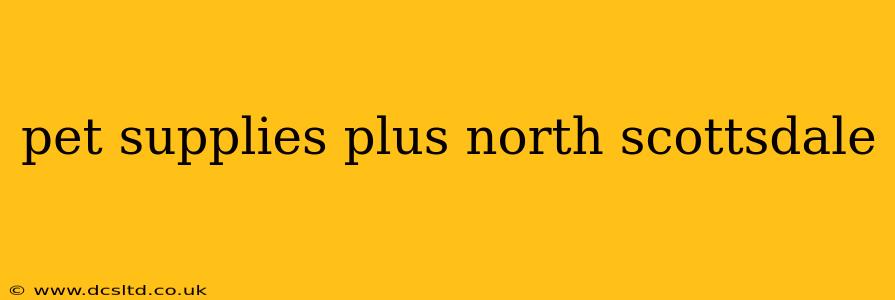 pet supplies plus north scottsdale
