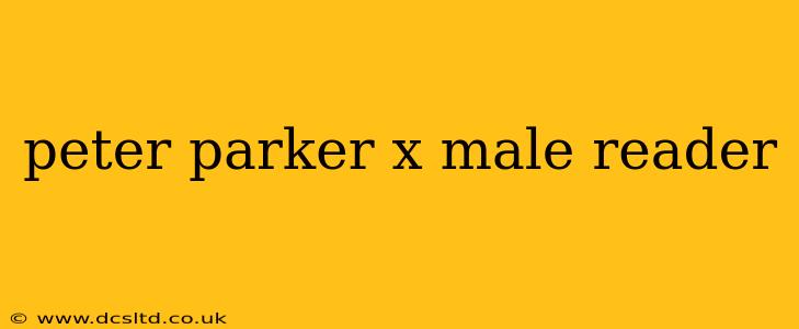peter parker x male reader peter parker x male reader