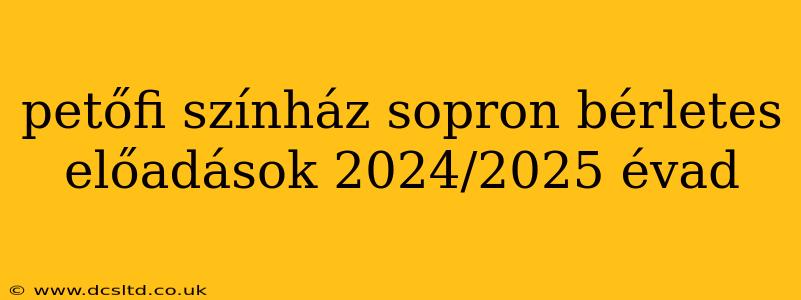 petőfi színház sopron bérletes előadások 2024/2025 évad