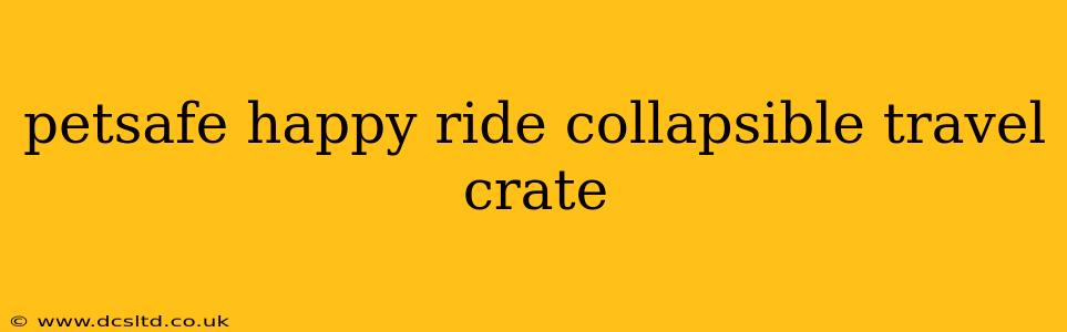 petsafe happy ride collapsible travel crate