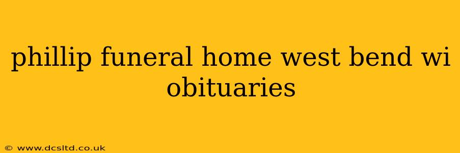 phillip funeral home west bend wi obituaries