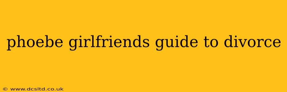 phoebe girlfriends guide to divorce
