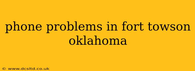 phone problems in fort towson oklahoma