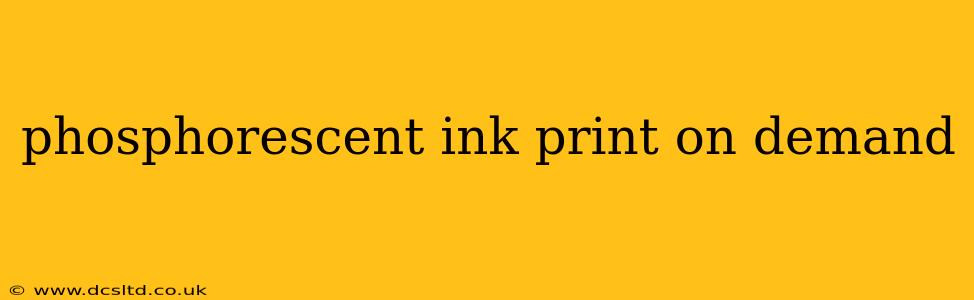 phosphorescent ink print on demand