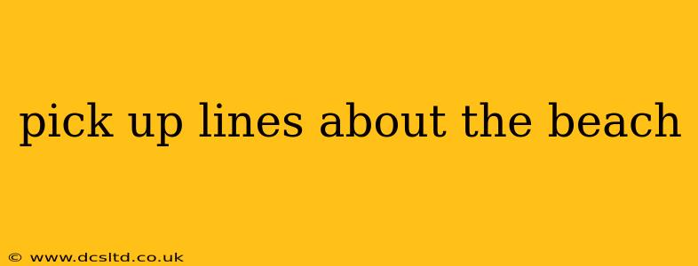 pick up lines about the beach