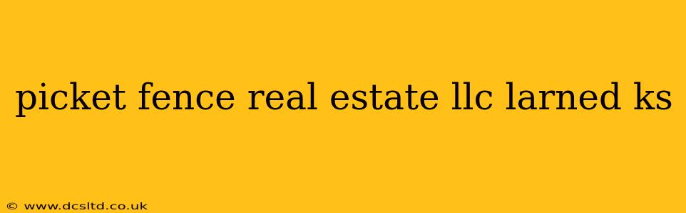 picket fence real estate llc larned ks