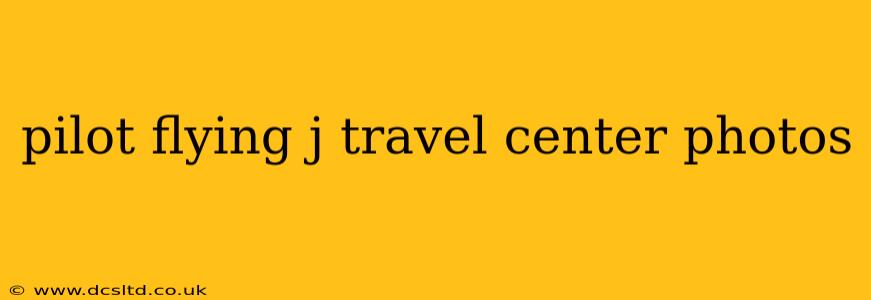 pilot flying j travel center photos
