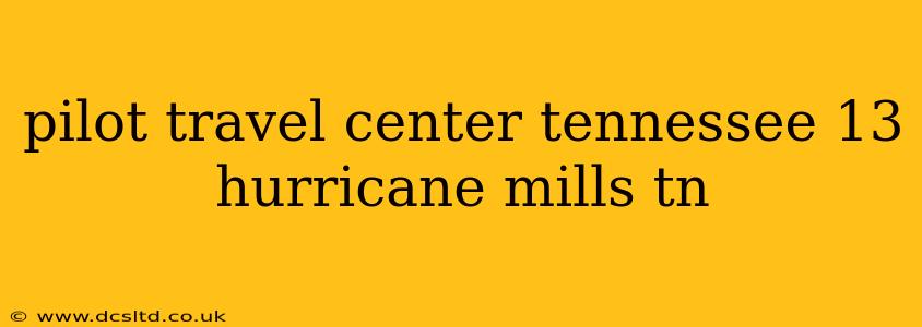 pilot travel center tennessee 13 hurricane mills tn