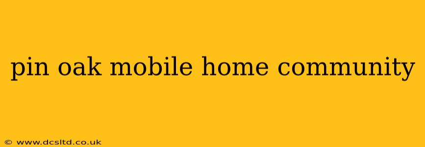 pin oak mobile home community