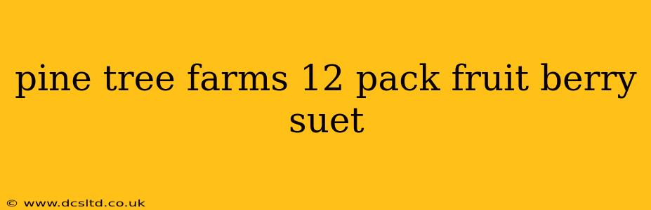 pine tree farms 12 pack fruit berry suet