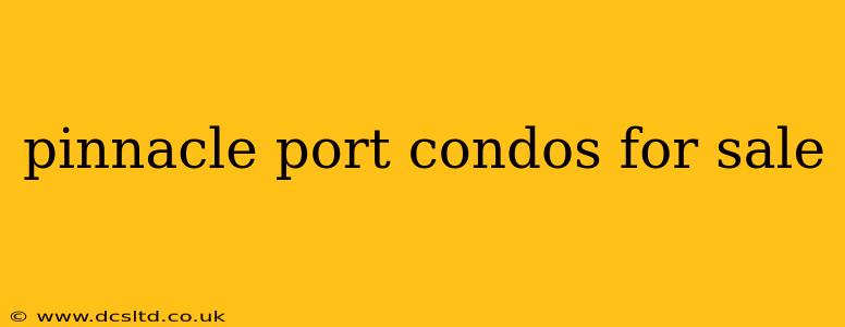 pinnacle port condos for sale