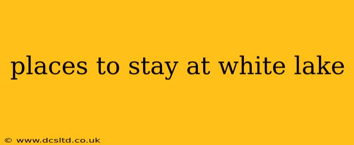 places to stay at white lake