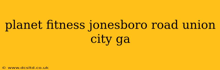 planet fitness jonesboro road union city ga