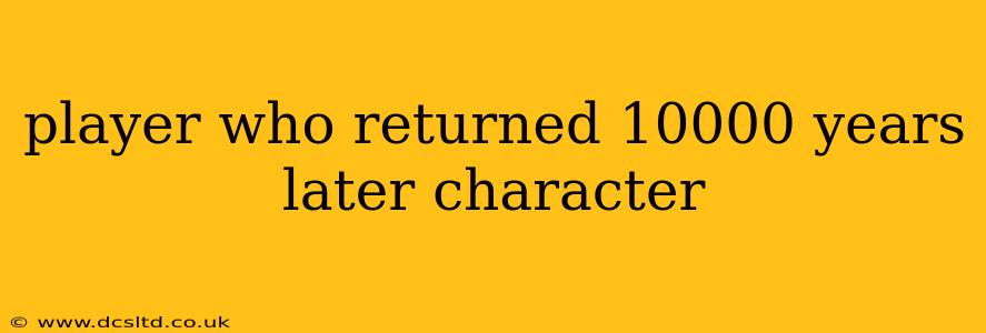 player who returned 10000 years later character