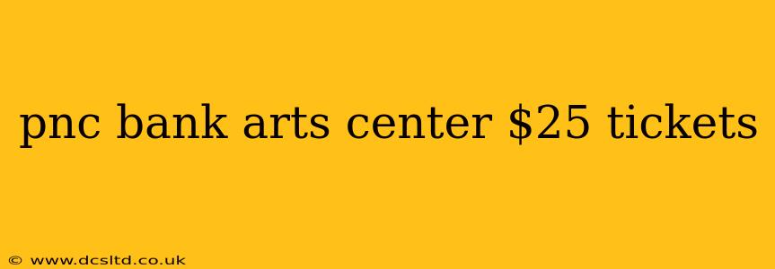 pnc bank arts center $25 tickets