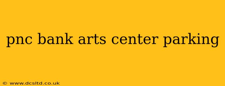 pnc bank arts center parking