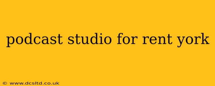 podcast studio for rent york
