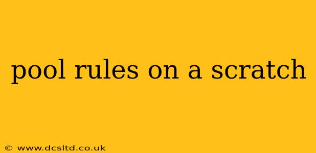 pool rules on a scratch