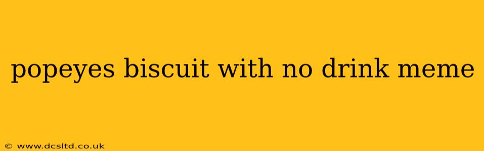 popeyes biscuit with no drink meme