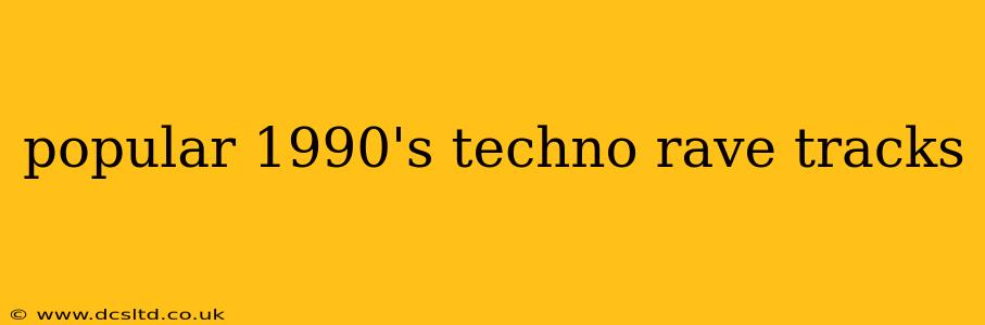 popular 1990's techno rave tracks