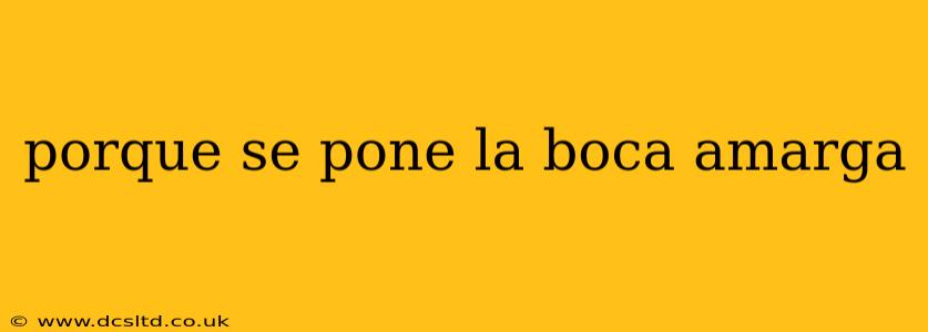 porque se pone la boca amarga