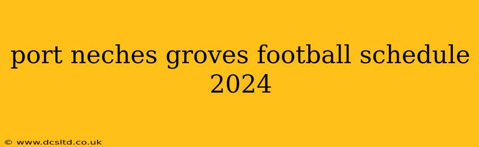 port neches groves football schedule 2024