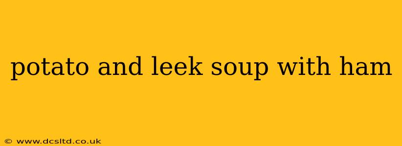 potato and leek soup with ham