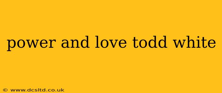 power and love todd white