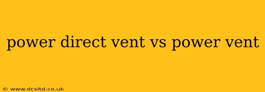 power direct vent vs power vent