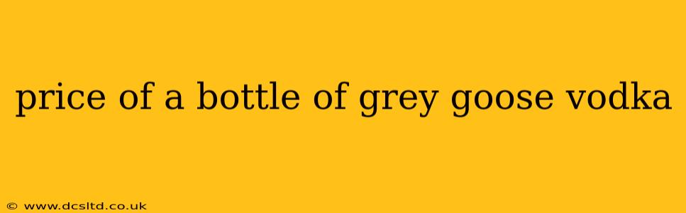 price of a bottle of grey goose vodka