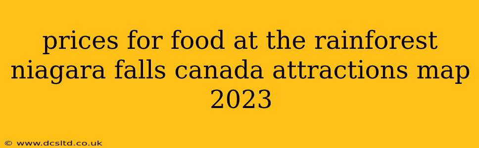 prices for food at the rainforest niagara falls canada attractions map 2023