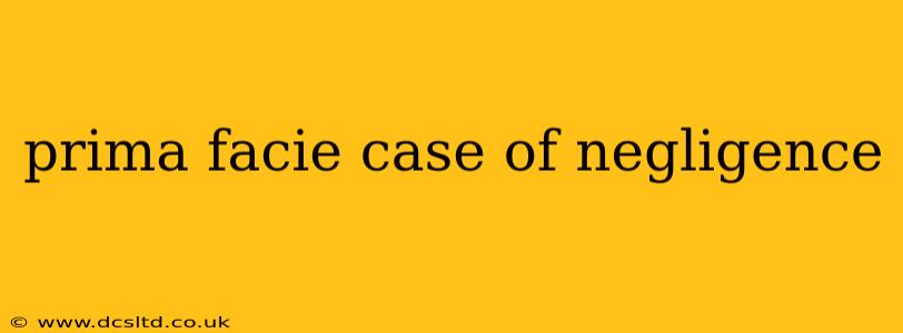 prima facie case of negligence
