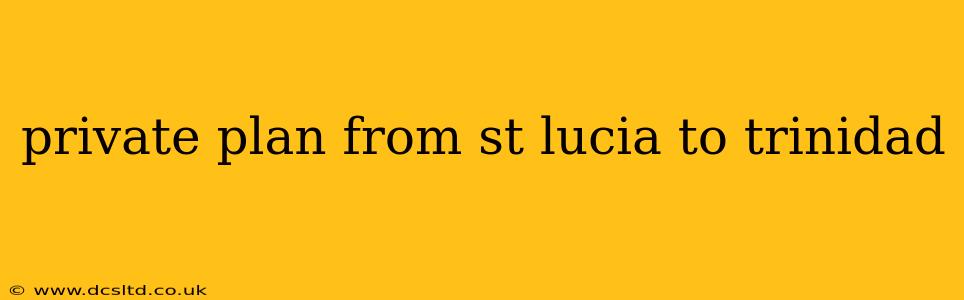 private plan from st lucia to trinidad