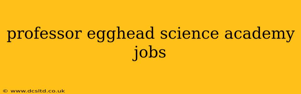professor egghead science academy jobs