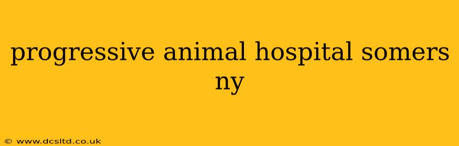 progressive animal hospital somers ny