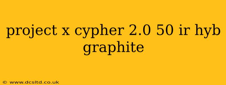 project x cypher 2.0 50 ir hyb graphite