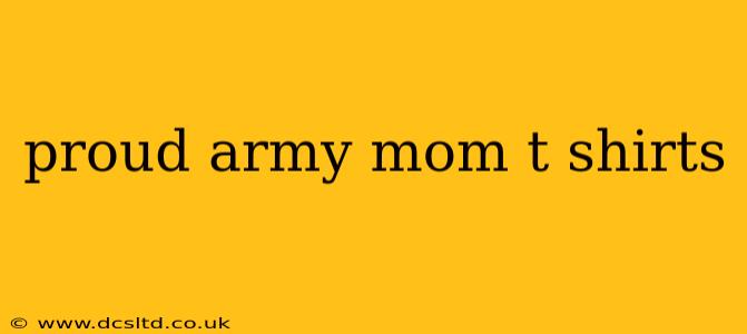 proud army mom t shirts