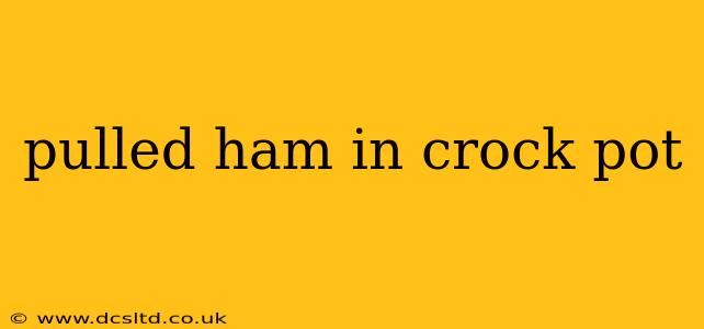 pulled ham in crock pot