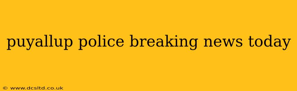 puyallup police breaking news today