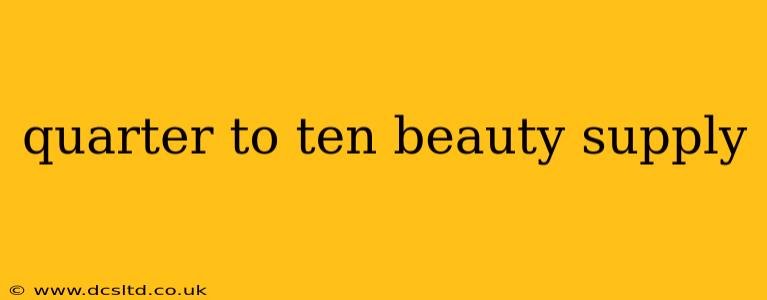 quarter to ten beauty supply