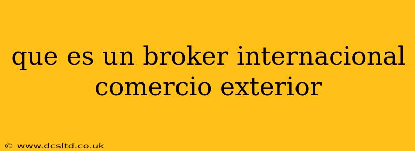 que es un broker internacional comercio exterior