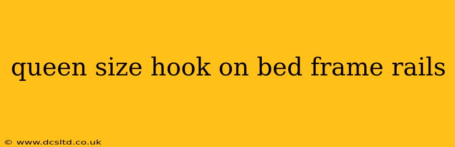 queen size hook on bed frame rails
