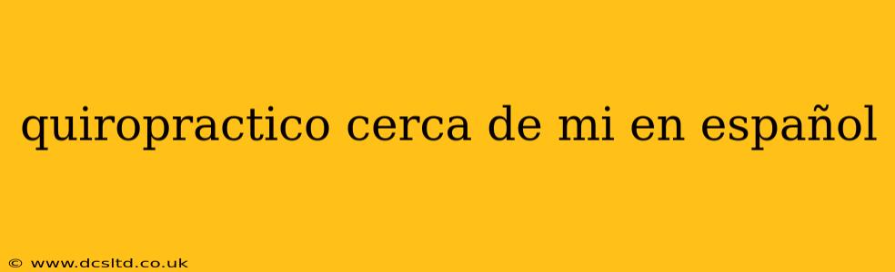 quiropractico cerca de mi en español